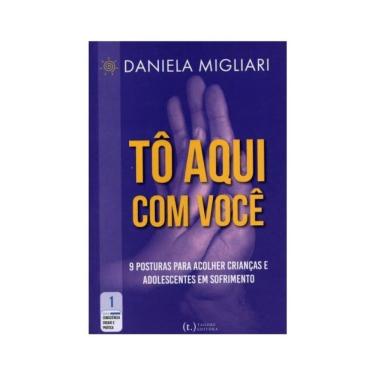 Imagem de Tô Aqui Com Você: 9 Posturas Para Acolher Crianças E Adolescentes Em Sofrimento