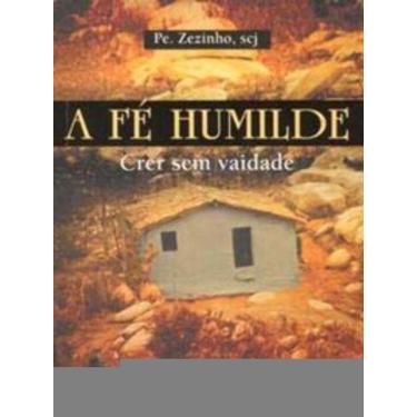 Imagem de a Fé Humilde - Crer Sem Vaidade - Vol. 1