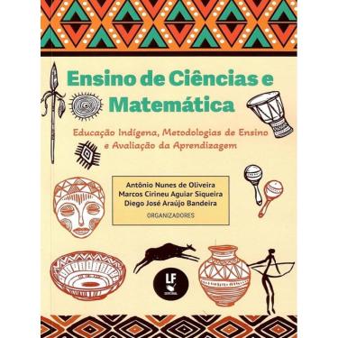 Imagem de Ensino De Ciencias E Matematica, Educacao Indigena, Metodologias De Ensino E Avaliacao Da Aprendizagem