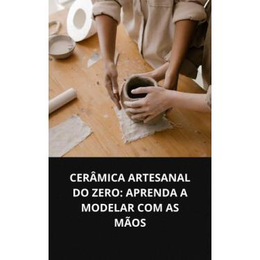 Imagem de Livro Cerâmica Artesanal Do Zero Aprenda A Modelar Com As Mãos - EDITO