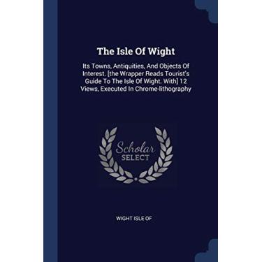 Imagem de The Isle Of Wight: Its Towns, Antiquities, And Objects Of Interest. [the Wrapper Reads Tourist's Guide To The Isle Of Wight. With] 12 Views, Executed In Chrome-lithography