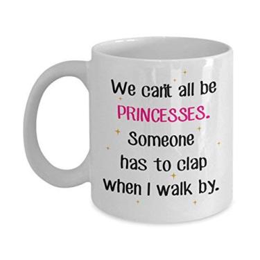 Imagem de Caneca We Can't All Be Princesas Someone Has To Palap - Caneca de café de cacau quente divertido - ideia de de Natal e aniversário de casamento