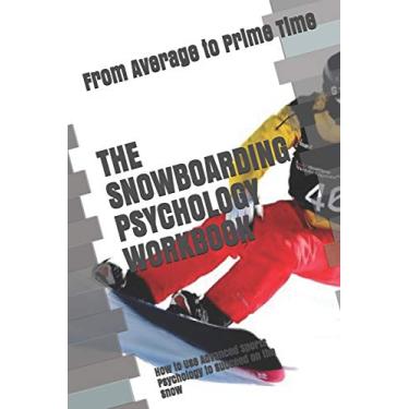 Imagem de The Snowboarding Psychology Workbook: How to Use Advanced Sports Psychology to Succeed on the Snow