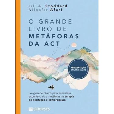 Imagem de O Grande Livro de Metáforas da ACT: um Guia do Clínico Para Exercícios Experienciais e Metáforas na Terapia de Aceitação e Compromisso