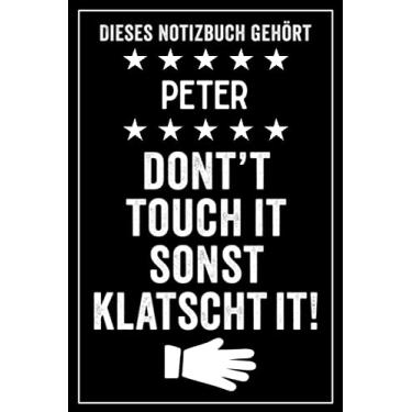 Imagem de Peter - Don't touch it sonst klatscht it!: Lustiges Personalisiertes Notizbuch A5 I 120 Seiten I Klassisch & Elegant In Schwarz I Das perfekte, individuelle Geschenk für Familie, Freunde, Kollegen