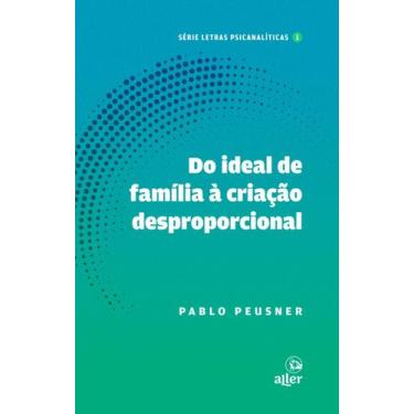 Imagem de Livro - Do ideal de família à criação desproporcional