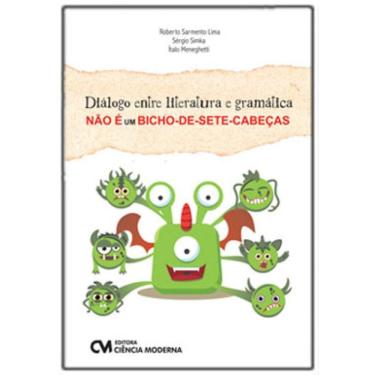 Imagem de Diálogo Entre Literatura E Gramática Não É Um Bicho-De-Sete-Cabeças