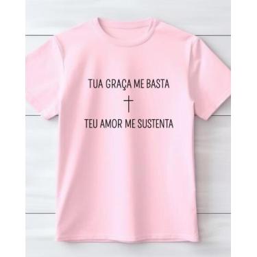 Imagem de Camiseta Fé Cristã Tua Graça Me Basta Teu Amor Me Sustenta 100% Algodã