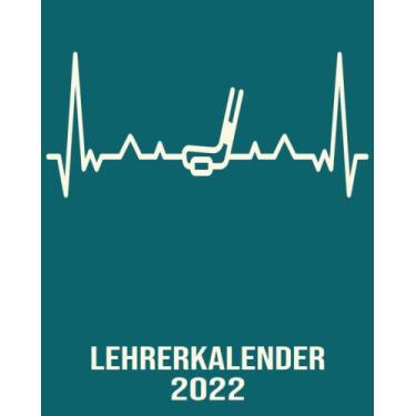 Imagem de Lehrerkalender 2022: 8x10 Kalender von 01/2022 - 12/2022 1 Tag = 1 Seite mit großem Tageskalender und großartiger Übersicht. Monatsübersicht, ... Kalenderbuch / Herzschlag hockey eishockey