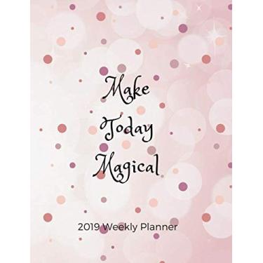 Imagem de 2019 Weekly Planner - Make Today Magical: Page size is 7.5" x 9.75”