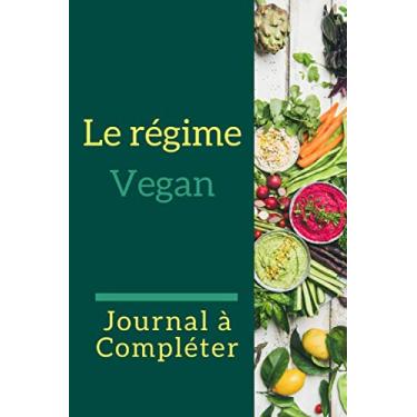 Imagem de Le Régime Vegan Journal à Compléter: Agenda Minceur Pour Suivi Alimentaire à Compléter - Perdez Du Poids Efficacement Avec Le Régime Vegan- Carnet IDéal Pour Les Débutants Et Les Connaisseurs
