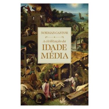 Imagem de A Civilização Da Idade Média: Edição Completamente Revisada E Expandida De “História Medieval: Vida