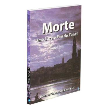 Imagem de Morte: Uma Luz no Fim do Túnel - Livro Filosófico - FE