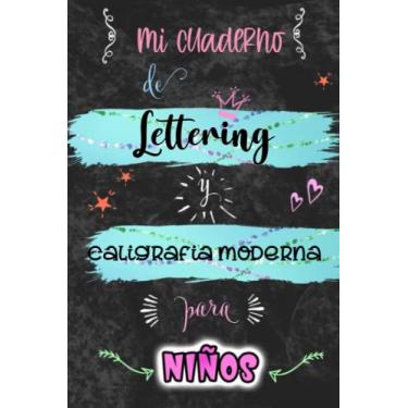 Imagem de Mi cuaderno de Lettering y caligrafía moderna para niños.: Libreta punteada 6'x9' de 128 hojas para practicar lettering, caligrafía creativa o Art Notes.