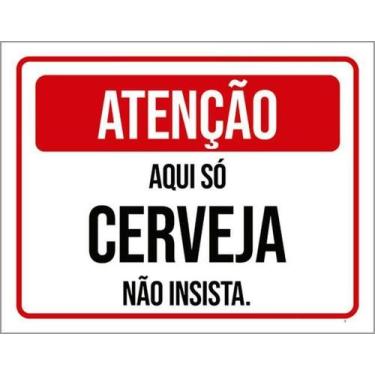 Imagem de Kit 10 Placas Atenção Aqui Só Cerveja Não Insista 36X46 - Sinalizo