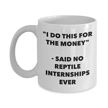 Imagem de Caneca "I Do This for the Money" - Said No Reptile Estágios Ever - Caneca de café de cacau quente divertido - de Natal comemorativos I