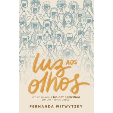 Imagem de Livro - Luz aos olhos: Um chamado à lucidez espiritual em um mundo dig