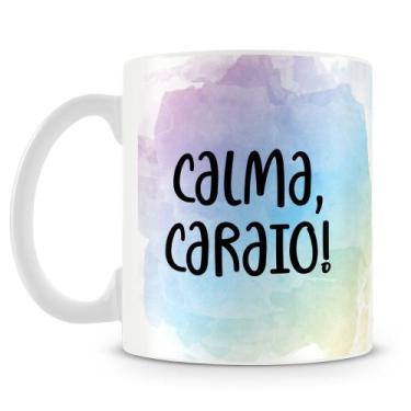Imagem de Caneca Personalizada Calma, Caraio! - Porcelana Brilhante - Amo Caneca