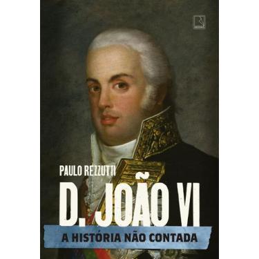 Imagem de Livro - D. João VI: A história não contada