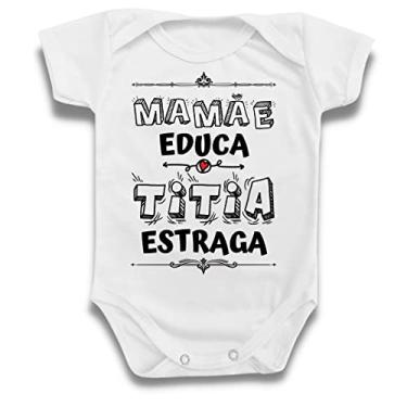 Imagem de Body Roupa De Bebê Frases Mamãe Educa Titia Estraga Infantil Tamanho:M;Cor:Branco