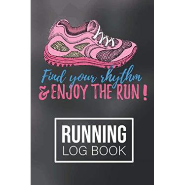 Imagem de Find your rythm & enjoy the run Running Log Book: 2021 Running Journal - Log Workouts, Improve Your Runs, Stay Motivated!