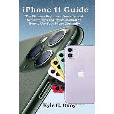 Imagem de iPhone 11 Guide: The Ultimate Beginners, Dummies and Seniors's Tips and Tricks Manual on How to Use Your Phone Optimally