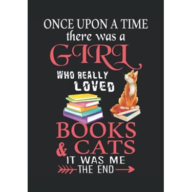 Imagem de n a time There was a Girl who really Loved Books&Cats it was me The End funny Cat Owner Book Enthusiast: Notebook DIN A4 COLUMN 120 Pages - 8.27" x ... Cat Planner| Notebook for Book Enthusiasts
