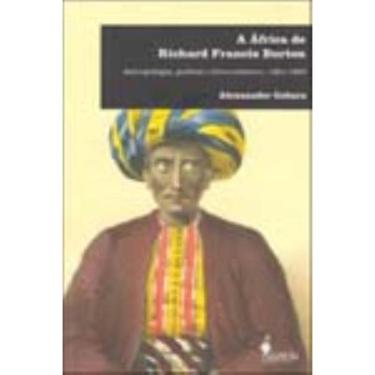 Imagem de a África De Richard Francis Burton - Antropologia, Política e Livre-comércio, 1861-1865