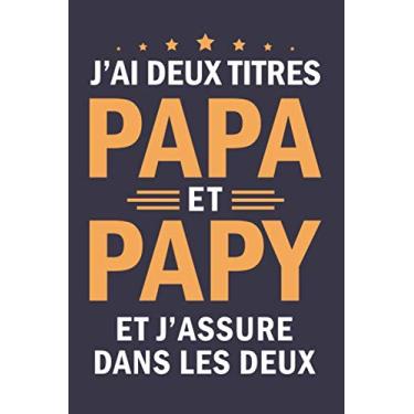 Imagem de J'ai deux titres Papa et Papy et j'assure dans les deux: Carnet de Notes de 120 pages Format A5 pratique (15x21cm) Cahier Original avec couverture ... idéal pour papi / grand-père pour annive