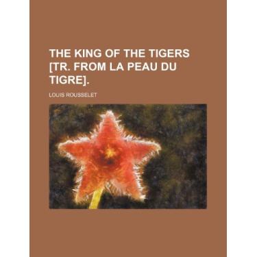Imagem de The King of the Tigers [Tr. from La Peau Du Tigre].