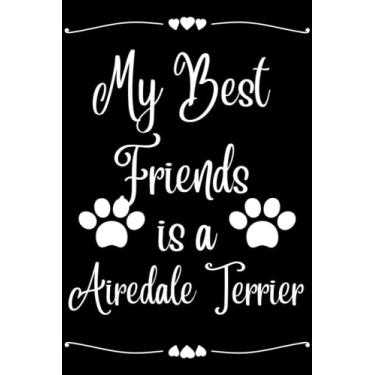 Imagem de My Best Friend Is A Airedale Terrier: Dogs Lover Lined Notebook Gift For Men, Women, Boys And Girls Journal