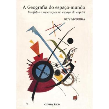 Imagem de Geografia do espaco-mundo, a: conflitos E superacoes no espaco do capital