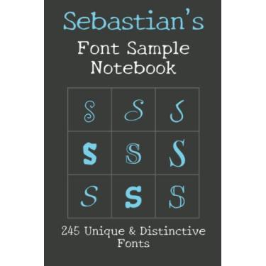 Imagem de Sebastian's Font Sample Notebook: 245 beautiful fonts sampled with the word Sebastian