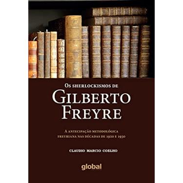Imagem de Os Sherlockismos de Gilberto Freyre: A Antecipação Metodológica Freyriana nas Décadas de 1920 e 1930