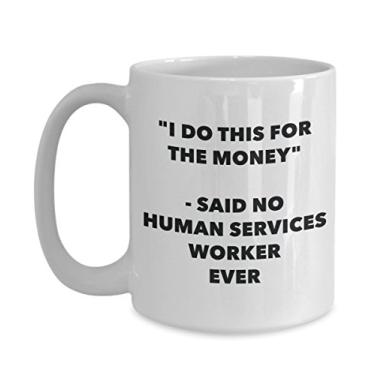 Imagem de Caneca "I Do This for the Money" - Said No Human Services Worker Ever - Caneca de café de cacau quente divertido - Presentes de aniversário de Natal