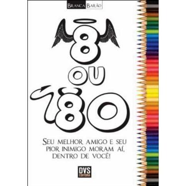 Imagem de 8 Ou 80 - Seu Melhor Amigo E Seu Pior Inimigo Moram Ai,Dentro De Voce!