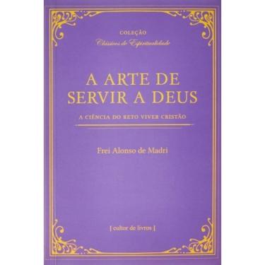 Imagem de A Arte De Servir A Deus - A Ciência Do Reto Viver Cristão