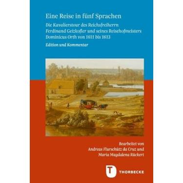 Imagem de Eine Reise in Funf Sprachen: Die Kavalierstour Des Reichsfreiherrn Ferdinand Geizkofler Und Seines Reisehofmeisters Dominicus Orth Von 1611 Bis 1613. Edition Und Kommentar