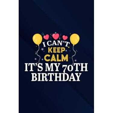 Imagem de I Can't Keep Calm It's My 70th Birthday Funny Birthday Party Family Notebook Planner: It's My 70th Birthday, 6x9 Lined Funny Work Notebook, Over 100 ... & Coworker White Elephant Gift Idea,Per