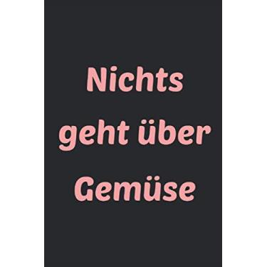 Imagem de Nichts geht über Gemüse: Liniertes Notizheft 6 x 9 Zoll Kochen Backen Kochbuch Fisch Fleisch Vegetarisch Gemüse Vegan