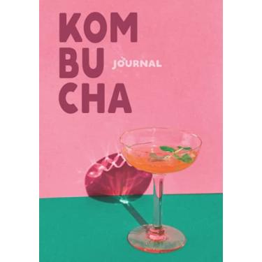 Imagem de Kombucha Journal: Fermented Tea Record for Small Home Business Logbook | Manchurian Mushroom Beverage Diary | Notebook with Tables and Notes to Easily Track Your Home Brew (Kombucha Making Journals)