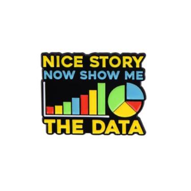 Imagem de Nice Story, now Show Me The Data Enamel Pin Gráfico de Dados Broche para Mochilas Casacos Chapéus como presentes de sarcasmo