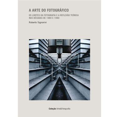 Imagem de Livro – Arte & Fotografia - A Arte do Fotográfico - Roberto Signorini