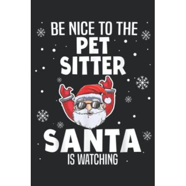 Imagem de Be Nice To The Pet Sitter Santa Is Watching Christmas Funny Meme: Lined Journal Notebook To Do Schedule, Medium 6x9 Inches, 110 Pages, Printed Cover