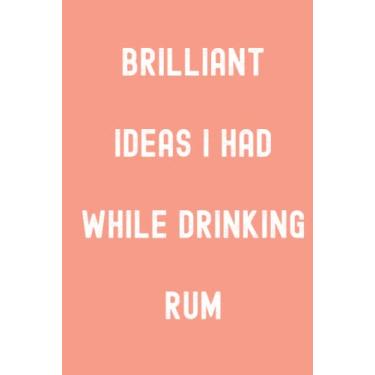 Imagem de Brilliant Ideas I Had While Drinking Rum Notebook: Coral Matte Finish Lined Journal, Gift For Thinkers, List Makers & Doers (Journal)