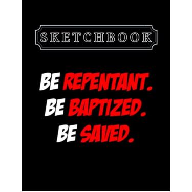 Imagem de Sketchbook: Christian Be Repentant Be Baptized Be Saved 8.5in x 11in Christmas Sketchbook Large Size High Quality Matte Soft Cover