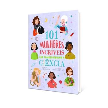 Imagem de 101 Mulheres Incriveis Que Transformaram a Ciencia - Pé da Letra