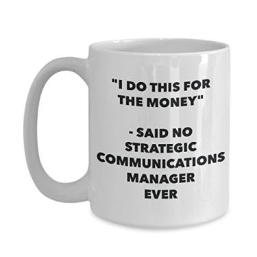 Imagem de Caneca "I Do This for the Money" - Said No Strategic Communications Manager Ever - Chá divertido de cacau quente - de aniversário de Natal
