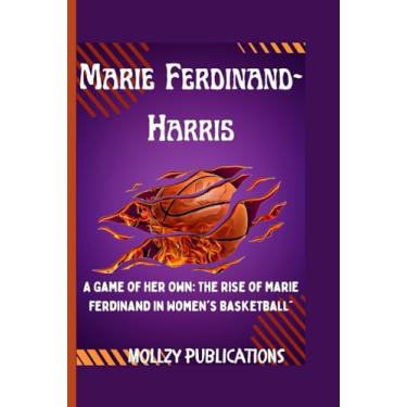 Imagem de Marie Ferdinand-Harris: A Game of Her Own: The Rise of Marie Ferdinand in Women's Basketball"