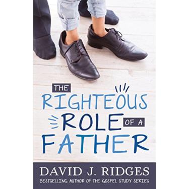 Imagem de The Righteous Role of a Father (Latter-day Saint Books by David J. Ridges) (English Edition)